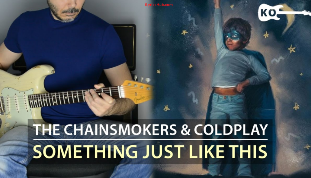 Something Just Like This Lyrics - The Chainsmokers & Coldplay